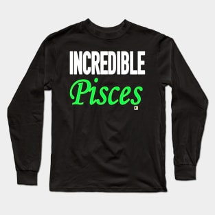 INCREDIBLE Pisces Long Sleeve T-Shirt